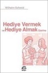 Wilhelm Schmid - Hediye Vermek ve Hediye Almak Üzerine