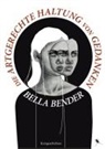 Bella Bender - Die artgerechte Haltung von Gedanken