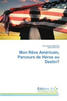 Olivia AKATCHI, Yves Arnau Akatchi, Yves Arnaud Akatchi - Mon Rêve Américain, Parcours de Héros ou Destin?