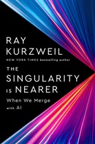 Ray Kurzweil, Raymond Kurzweil, Kurzweil Ray, Ray Kurzweil - The Singularity Is Nearer