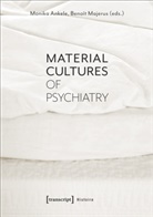 Monika Ankele, Monik Ankele, Monika Ankele, Majerus, Majerus, Benoît Majerus - Material Cultures of Psychiatry