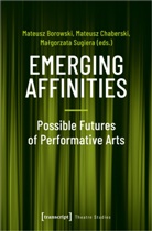 Mateusz Borowski, Mateus Chaberski, Mateusz Chaberski, Sugiera, Malgorzata Sugiera - Emerging Affinities - Possible Futures of Performative Arts