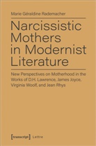 Marie GÃ©raldine Rademacher, Marie Geraldine Rademacher, Marie Géraldine Rademacher - Narcissistic Mothers in Modernist Literature