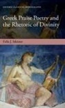 Felix J. Meister, Felix J. (Research Assistant in the Depar Meister, Felix J. (Research Assistant in the Department of Classics Meister - Greek Praise Poetry and the Rhetoric of Divinity