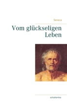 Seneca, Seneca, der Jüngere Seneca - Vom glückseligen Leben