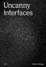 Alexande Bakker, Alexander Bakker, Floria Bovill, Florian Bovill, Elisa Jul Braun, Elisa Jule Braun... - Uncanny Interfaces
