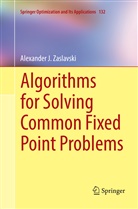 Alexander J Zaslavski, Alexander J. Zaslavski - Algorithms for Solving Common Fixed Point Problems