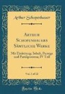 Arthur Schopenhauer - Arthur Schopenhauers Sämtliche Werke, Vol. 1 of 12: Mit Einleitung; Inhalt, Parerga Und Paralipomena; IV Teil (Classic Reprint)