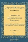 Gottfried Wilhelm Leibniz - Leibnizens Mathematische Schriften, Vol. 2: Zweite Abtheilung, Die Mathematischen Abhandlungen Leibnizens Enthaltend (Classic Reprint)