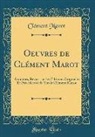 Clement Marot - Oeuvres de Clément Marot: Annotées, Revues Sur Les Éditions Originales Et Précédëes de la Vie de Clément Marot (Classic Reprint)