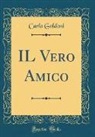 Carlo Goldoni - Il Vero Amico (Classic Reprint)