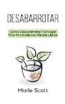 Marie Scott - Desabarrotar: Cómo Desabarrotar Tu Hogar Más Minimalismo, Menos Libros