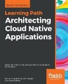 Kamal Arora, Erik Farr, John Gilbert - Architecting Cloud Native Applications