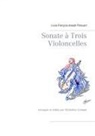 Louis-François-Joseph Patouart, Micheline Cumant - Sonate à Trois Violoncelles