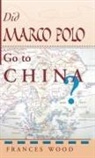 Wood, Frances Wood, Wood Frances - Did Marco Polo Go to China?