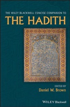 D Brown, Daniel W. Brown, Daniel W. Brown, Brown Daniel W., Danie W Brown, Daniel W Brown - Wiley Blackwell Concise Companion to the Hadith