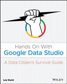 L Hurst, Lee Hurst, Hurst Lee - Hands on With Google Data Studio