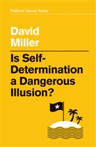 Miller, David Miller - Is Self-Determination a Dangerous Illusion?