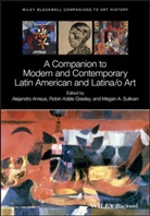 a Anreus, Alejandro Anreus, Alejandro (William Paterson University) Gr Anreus, Alejandro Greeley Anreus, Dana Arnold, Robin Greeley... - Companion to Modern and Contemporary Latin American and Latina/o Art