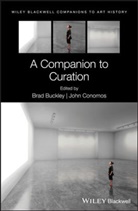 Dana Arnold, B Buckley, Bra Buckley, Brad Buckley, Brad Conomos Buckley, John Conomos... - Companion to Curation