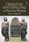 Graeme Brown, Graeme (University of Durham) Brown, Brown Graeme Brown - Criminal Sentencing as Practical Wisdom
