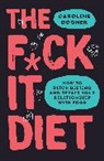 Caroline Dooner - The F*ck It Diet