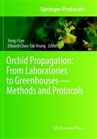 Chee-Tak Yeung, Chee-Tak Yeung, Yung- Lee, Yung-I Lee, Edward Chee Yeung, Edward Chee-Tak Yeung - Orchid Propagation: From Laboratories to Greenhouses-Methods and Protocols