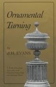 John H Evans, John H. Evans - Ornamental Turning A Work of Practical Instruction in the Above Art ; With Numerous Engravings and Autotype Plates