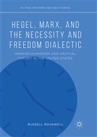 Russell Rockwell - Hegel, Marx, and the Necessity and Freedom Dialectic