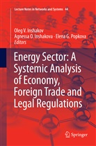 Elena G Popkova, Oleg V. Inshakov, Agnessa O. Inshakova, Agness O Inshakova, Agnessa O Inshakova, Elena G. Popkova - Energy Sector: A Systemic Analysis of Economy, Foreign Trade and Legal Regulations
