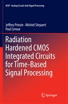 Paul Leroux, Jeffre Prinzie, Jeffrey Prinzie, Michie Steyaert, Michiel Steyaert - Radiation Hardened CMOS Integrated Circuits for Time-Based Signal Processing