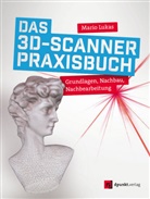 Mario Lukas - Das 3D-Scanner-Praxisbuch