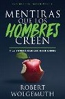 Robert Wolgemuth - Mentiras Que Los Hombres Creen: Y La Verdad Que Los Hace Libres (Lies Men Believe)