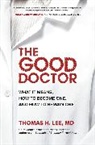 Thomas Lee, Thomas H Lee, Thomas H. Lee, Lee Thomas - The Good Doctor: What It Means, How to Become One, and How to Remain One