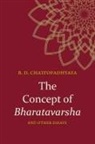 Braja Dulal Chattopadhyaya - Concept of Bharatavarsha and Other Essays