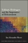Ian Alexander Moore - Eckhart, Heidegger, and the Imperative of Releasement