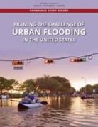 Committee on Urban Flooding in the United States, Division On Earth And Life Studies, National Academies Of Sciences Engineeri, National Academies of Sciences Engineering and Medicine, Policy And Global Affairs, Program on Risk Resilience and Extreme Events... - Framing the Challenge of Urban Flooding in the United States