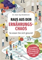 Kay Bredehorst, Kay (Dr. med.) Bredehorst, Kay Dr. med. Bredehorst - Raus aus dem Ernährungschaos