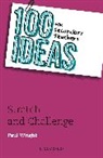 Paul Wright - 100 Ideas for Secondary Teachers: Stretch and Challenge
