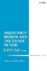 Dr Michele A. (Catholic Institute of Sydney Connolly, Michele A Connolly, Michele A. Connolly, Michele A. (Catholic Institute of Sydney Connolly - Disorderly Women and the Order of God