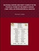 Thomas S. Abler - FACTIONAL DISPUTE AND PARTY CONFLICT IN THE POLITICAL SYSTEM OF THE SENECA NATION (1845-1895)