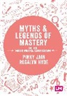 Author, Rosalyn Hyde, Hyde Rosalyn, Pinky Jain, Pinky (Leeds Beckett University Jain, Pinky Hyde Jain... - Myths and Legends of Mastery in the Mathematics Curriculum