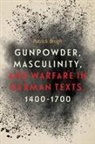 Patrick Brugh, Patrick (Customer) Brugh - Gunpowder, Masculinity, and Warfare in German Texts, 1400-1700
