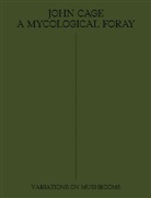 John Cage, Cage John, Ananda Pellerin, Ananda Pellerin - A Mycological Foray: 2020