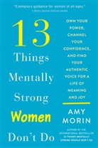 Amy Morin - 13 Things Mentally Strong Women Don't Do