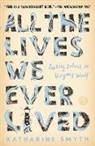 Katharine Smyth - All the Lives We Ever Lived