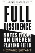 Howard Bryant - Full Dissidence Notes from an Uneven Playing Field