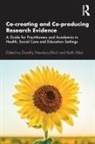 Dorothy (Teesside University Newbury-Birch, Dorothy Allan Newbury-Birch, Keith Allan, Allan Keith, Dorothy Newbury-Birch, Dorothy (Teesside University Newbury-Birch - Co-Creating and Co-Producing Research Evidence
