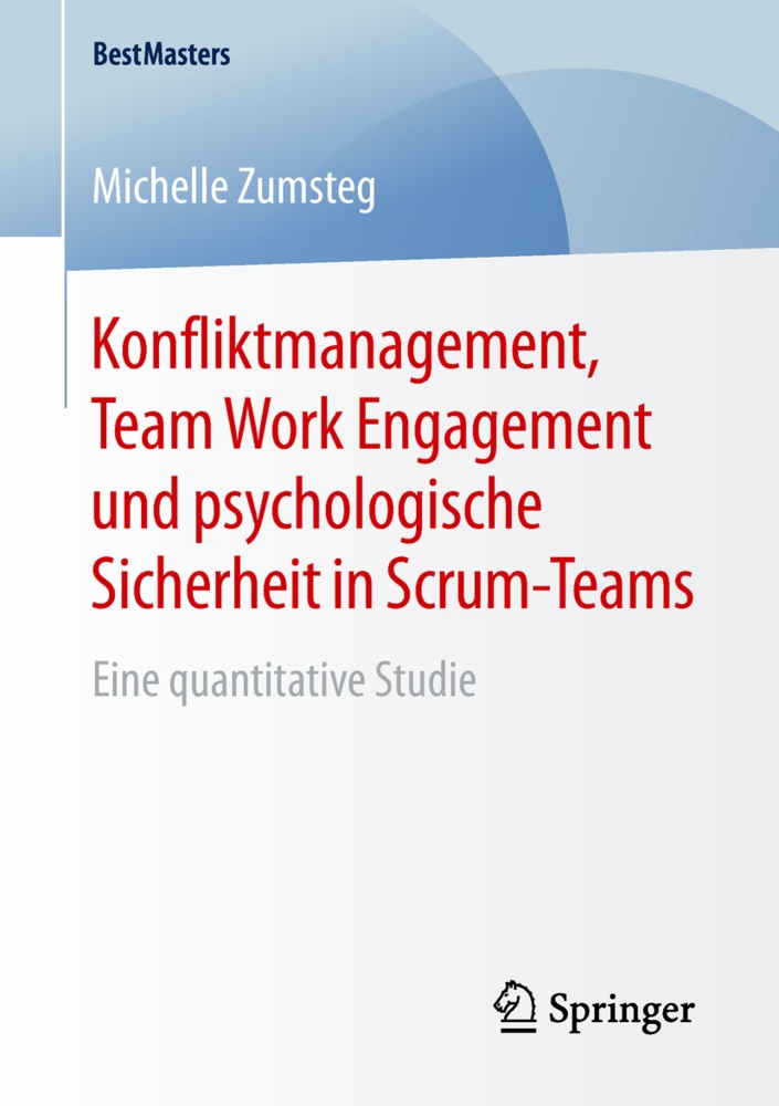 Michelle Zumsteg - Konfliktmanagement, Team Work Engagement und psychologische Sicherheit in Scrum-Teams - Eine quantitative Studie