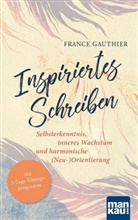 France Gauthier - Inspiriertes Schreiben. Selbsterkenntnis, inneres Wachstum und harmonische (Neu-)Orientierung